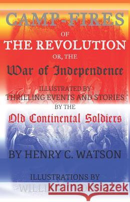 Camp-Fires of the Revolution: OR, The War of Independence William Croome Zachary Reitan Henry C. Watson 9781076943040 Independently Published - książka
