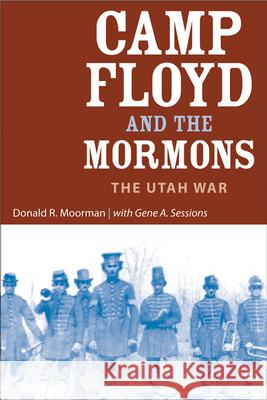 Camp Floyd and the Mormons: The Utah War Donald R. Moorman Gene A. Sessions 9780874808452 University of Utah Press - książka