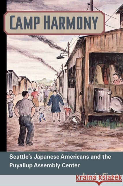 Camp Harmony: Seattle's Japanese Americans and the Puyallup Assembly Center Fiset, Louis 9780252034916 University of Illinois Press - książka