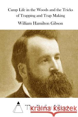 Camp Life in the Woods and the Tricks of Trapping and Trap Making William Hamilton Gibson The Perfect Library 9781511706001 Createspace - książka