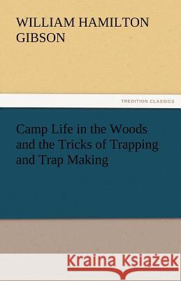 Camp Life in the Woods and the Tricks of Trapping and Trap Making William Hamilton Gibson 9783842483293 Tredition Classics - książka