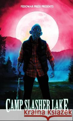 Camp Slasher Lake: Volume One D W Hitz 9781956492163 Fedowar Press, LLC - książka