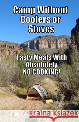 Camp Without Coolers or Stoves: Tasty Meals with Absolutely No Cooking! Lacey Anderson 9780983409335 Davida Books - książka