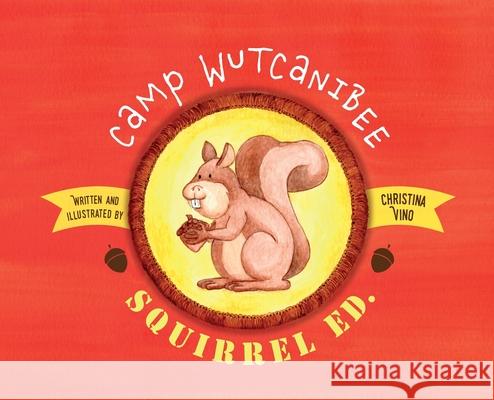 Camp Wutcanibee: Squirrel Ed Christina Vino 9781989528020 Storrar & Co. - książka