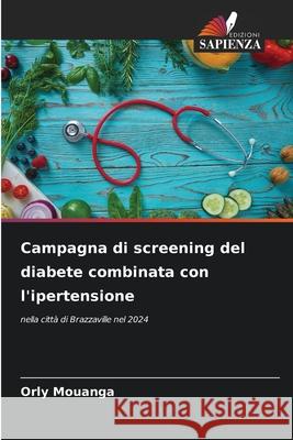 Campagna di screening del diabete combinata con l'ipertensione Mouanga, Orly 9786209293153 Edizioni Sapienza - książka