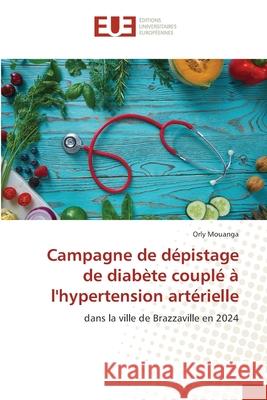 Campagne de dépistage de diabète couplé à l'hypertension artérielle Mouanga, Orly 9786209201806 Éditions universitaires européennes - książka
