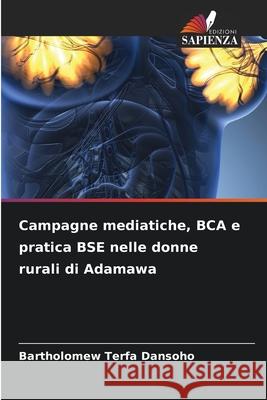 Campagne mediatiche, BCA e pratica BSE nelle donne rurali di Adamawa Bartholomew Terfa Dansoho 9786207937295 Edizioni Sapienza - książka