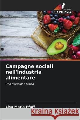 Campagne sociali nell'industria alimentare Pfaff, Lisa Maria 9786208855116 Edizioni Sapienza - książka