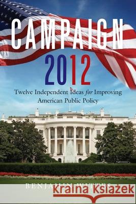 Campaign 2012: Twelve Independent Ideas for Improving American Public Policy Wittes, Benjamin 9780815721987  - książka