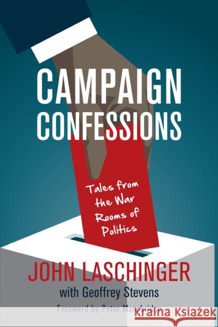 Campaign Confessions: Tales from the War Rooms of Politics John Laschinger Geoffrey Stevens 9781459736535 J. Patrick Boyer Book - książka