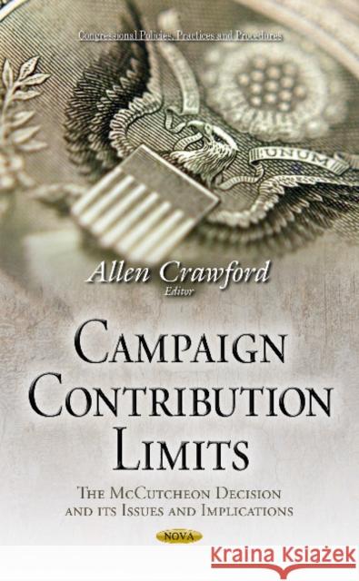 Campaign Contribution Limits: The McCutcheon Decision & its Issues & Implications Allen Crawford 9781633212152 Nova Science Publishers Inc - książka