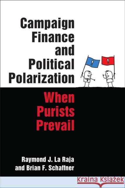 Campaign Finance and Political Polarization: When Purists Prevail Raymond J. L Brian F. Schaffner 9780472072996 University of Michigan Press - książka