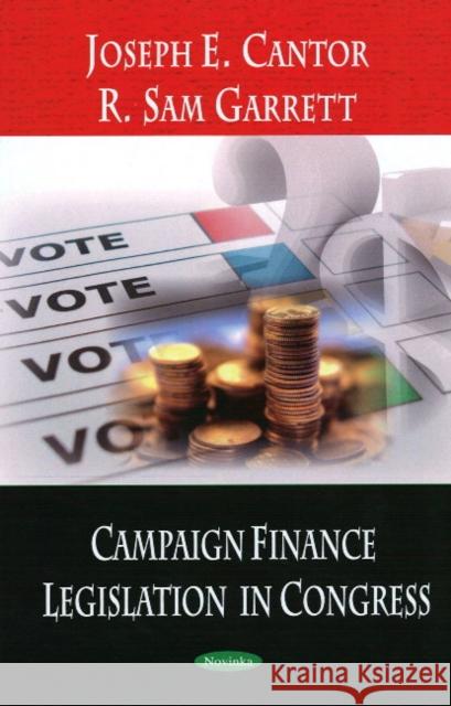 Campaign Finance Legislation in Congress Joseph E Cantor, R Sam Garrett 9781604566574 Nova Science Publishers Inc - książka