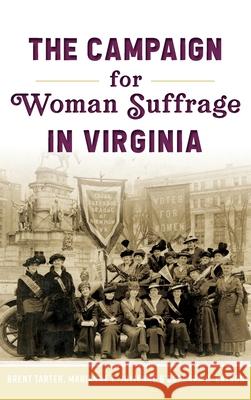 Campaign for Woman Suffrage in Virginia Brent Tarter Marianne E. Julienne Barbara C. Batson 9781540242044 History Press Library Editions - książka