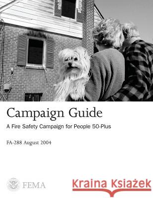 Campaign Guide: A Fire Safety Campaign for People 50-Plus U. S. Department of Homeland Security Federal Emergency Managemen 9781492943433 Createspace - książka