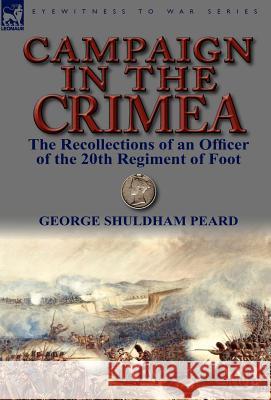 Campaign in the Crimea: The Recollections of an Officer of the 20th Regiment of Foot Peard, George Shuldham 9781846776267 Leonaur Ltd - książka