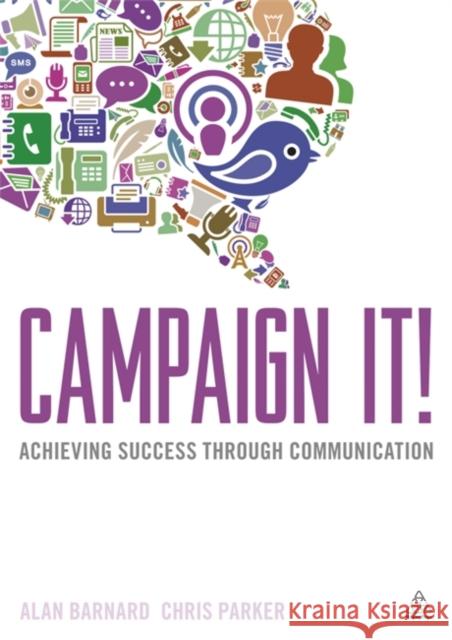 Campaign It!: Achieving Success Through Communication Barnard, Alan 9780749464202  - książka