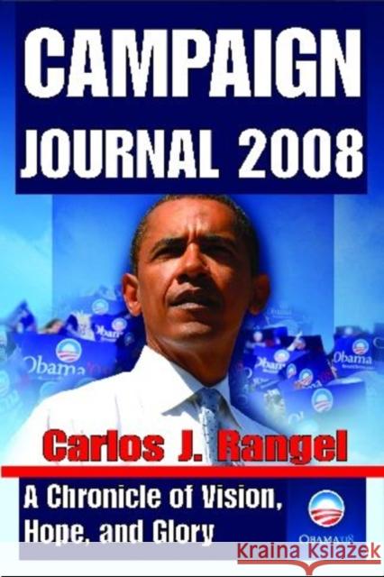 Campaign Journal 2008: A Chronicle of Vision, Hope, and Glory Rangel, Carlos 9781412810838 Transaction Publishers - książka