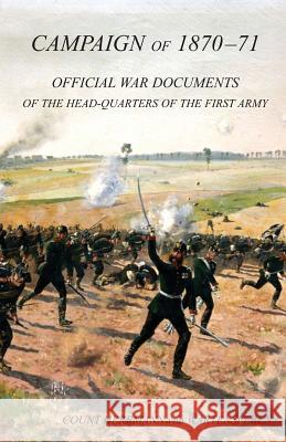 CAMPAIGN OF 1870-1871Operations of The First Army under General von Manteuffel, Comprising the Period from the Capitulation of Metz to the Fall of Peronne. Compiled from the Official War Documents of  Count Hermann Von Wartensleben, Col C H Von Wright 9781783312269 Naval & Military Press - książka