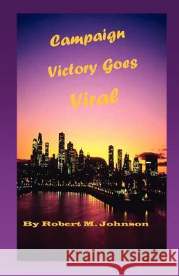 Campaign Victory Goes Viral: The Allen Dowling Series Robert M. Johnson 9781481895958 Createspace - książka