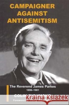 Campaigner Against Antisemitism: The Reverend James Parkes 1896-1981 Richmond, Colin 9780853035732 Vallentine-Mitchell - książka