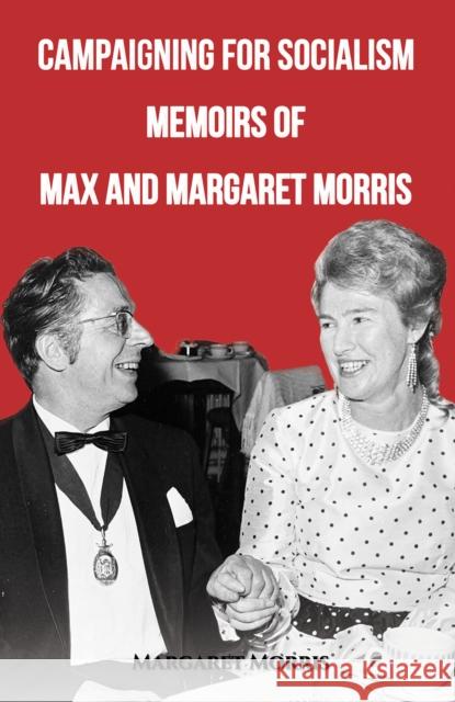 Campaigning for Socialism Memoirs of Max and Margaret Morris Margaret Morris 9781398420496 Austin Macauley Publishers - książka