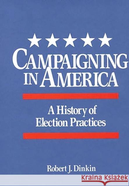 Campaigning in America: A History of Election Practices Dinkin, Robert J. 9780313261671 Greenwood Press - książka