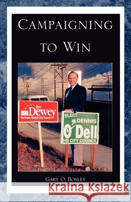 Campaigning to Win Gary O. Bosley 9780738835495 Xlibris Corporation - książka