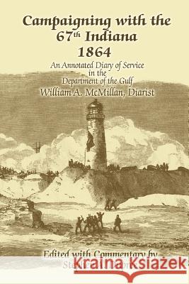 Campaigning with the 67th Indiana 1864: An Annotated Diary of Service in the Department of the Gulf Dupree, Stephen A. 9780595401215 iUniverse - książka