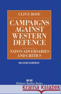Campaigns Against Western Defence: Nato's Adversaries and Critics Rose, Clive 9780333432099 Palgrave MacMillan - książka