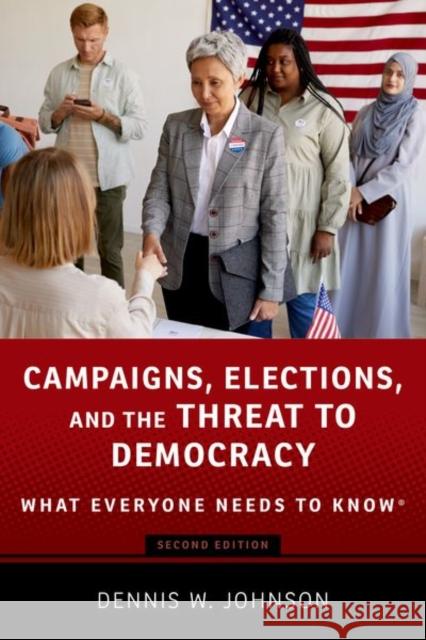 Campaigns, Elections, and the Threat to Democracy: What Everyone Needs to Know(r) Johnson, Dennis W. 9780197641972 Oxford University Press Inc - książka