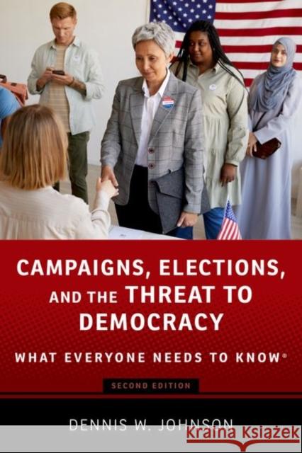 Campaigns, Elections, and the Threat to Democracy: What Everyone Needs to Know(r) Johnson, Dennis W. 9780197641989 Oxford University Press Inc - książka