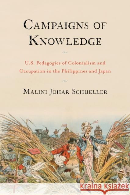 Campaigns of Knowledge: U.S. Pedagogies of Colonialism and Occupation in the Philippines and Japan Malini Johar Schueller 9781439918555 Temple University Press - książka