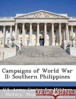 Campaigns of World War II: Southern Philippines U S Army Center for Military History, Lofgren, Stephen J. 9781249453703 Bibliogov - książka