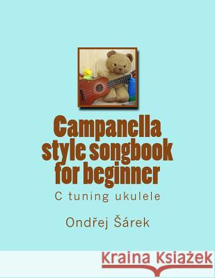Campanella style songbook for beginner: C tuning ukulele Sarek, Ondrej 9781489592101 Createspace - książka
