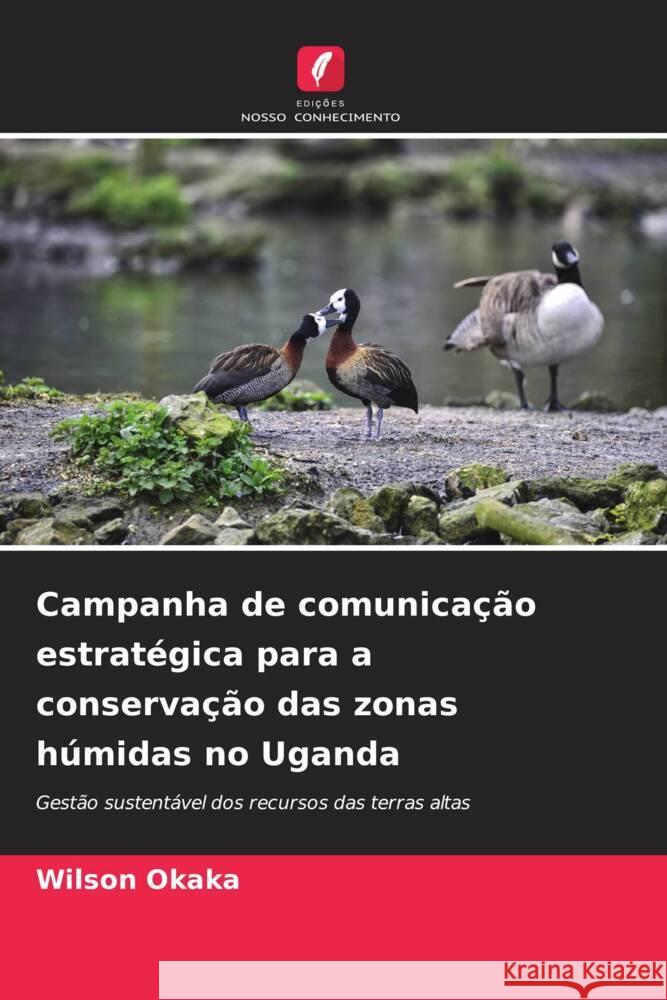 Campanha de comunicação estratégica para a conservação das zonas húmidas no Uganda Okaka, Wilson 9786206277613 Edições Nosso Conhecimento - książka