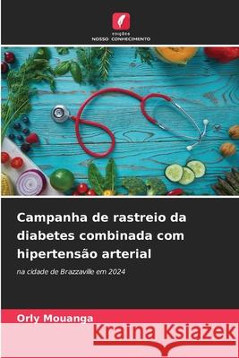 Campanha de rastreio da diabetes combinada com hipertensão arterial Mouanga, Orly 9786209362873 Edições Nosso Conhecimento - książka