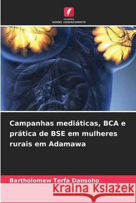 Campanhas medi?ticas, BCA e pr?tica de BSE em mulheres rurais em Adamawa Bartholomew Terfa Dansoho 9786207937301 Edicoes Nosso Conhecimento - książka