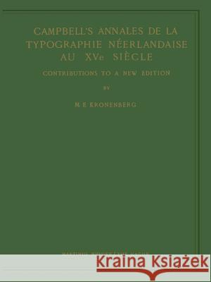 Campbell's Annales de la Typographie Néerlandaise Au Xve Siècle: Contributions to a New Edition Kronenberg, M. E. 9789401182294 Springer - książka
