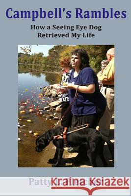 Campbell's Rambles: How a Seeing Eye Dog Retrieved My Life Patty L. Fletcher 9781500625887 Createspace - książka