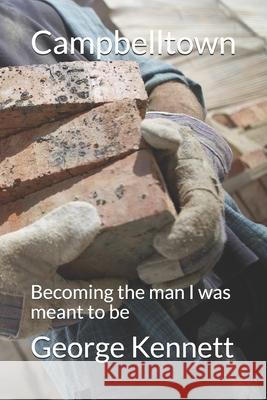 Campbelltown: Becoming the man I was meant to be George Kennett 9781705459676 Independently Published - książka