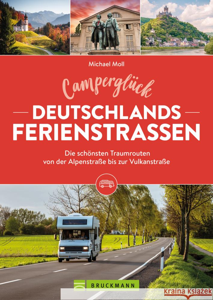 Camperglück Deutschlands Ferienstraßen Die schönsten Traumrouten von der Alpenstraße bis zur Vulkanstraße Moll, Michael 9783734328633 Bruckmann - książka