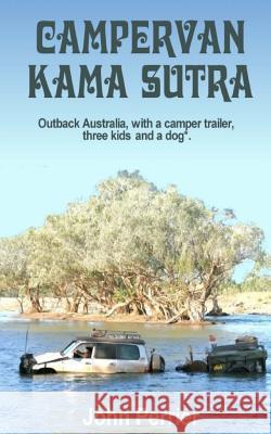 Campervan Kama Sutra: Outback Australia, with a camper trailer, three kids and a dog* Perrier, John 9780987569455 Jp Publishing Australia - książka