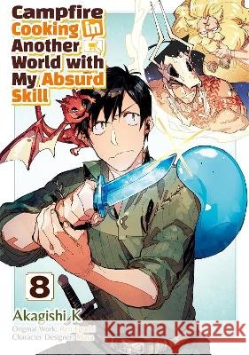 Campfire Cooking in Another World with My Absurd Skill: Volume 8 (Manga) Ren Eguchi Akagishi Akagishi K. Kevin Kevin Chen 9781718337886 Jnc - książka