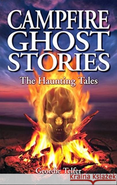 Campfire Ghost Stories: The Haunting Tales Geordie Telfer 9781894877831 Ghost House Publishing - książka