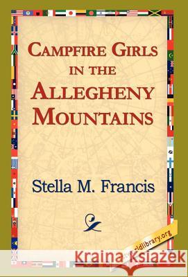 Campfire Girls in the Allegheny Mountains Stella M. Francis 9781421821009 1st World Library - książka