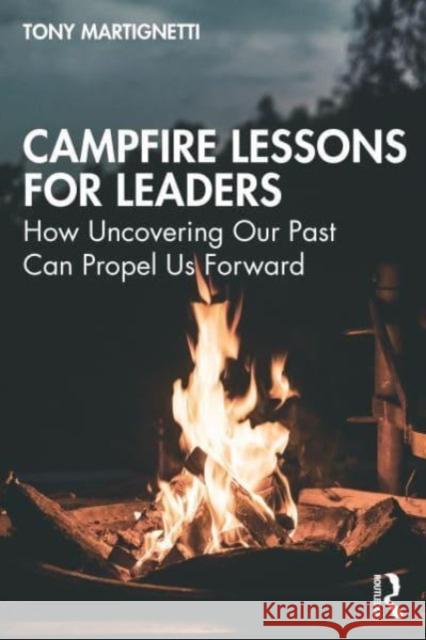 Campfire Lessons for Leaders Tony Martignetti 9781032428994 Taylor & Francis Ltd - książka