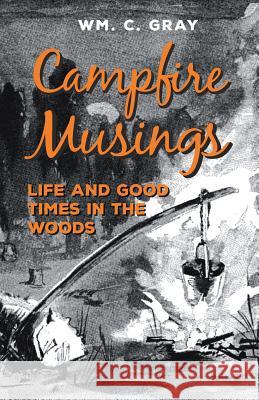 Campfire Musings - Life and Good Times in the Woods Wm C. Gray 9781528700085 Read Country Books - książka