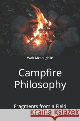 Campfire Philosophy: Fragments from a Field Journal Walt McLaughlin 9781734517514 Wood Thrush Books - książka