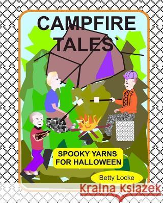 Campfire Tales: Spooky tales for Halloween Locke, Betty 9781463778095 Createspace - książka